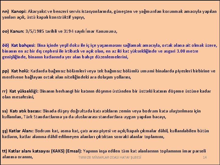 nn) Kanopi: Akaryakıt ve benzeri servis istasyonlarında, güneşten ve yağmurdan korunmak amacıyla yapılan yanları