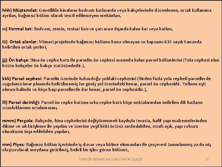 hhh) Müştemilat: Genellikle binaların bodrum katlarında veya bahçelerinde düzenlenen, ortak kullanıma ayrılan, bağımsız bölüm