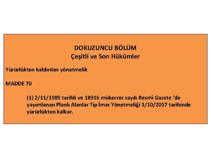 DOKUZUNCU BÖLÜM Çeşitli ve Son Hükümler Yürürlükten kaldırılan yönetmelik MADDE 70 (1) 2/11/1985 tarihli