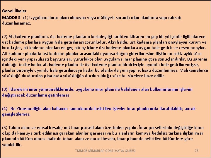 Genel İlkeler MADDE 5 -(1) Uygulama imar planı olmayan veya mülkiyeti sorunlu olan alanlarda