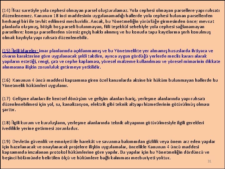 (14) İfraz suretiyle yola cephesi olmayan parsel oluşturulamaz. Yola cephesi olmayan parsellere yapı ruhsatı