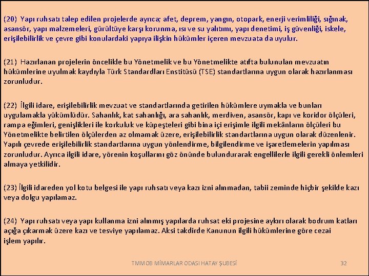 (20) Yapı ruhsatı talep edilen projelerde ayrıca; afet, deprem, yangın, otopark, enerji verimliliği, sığınak,