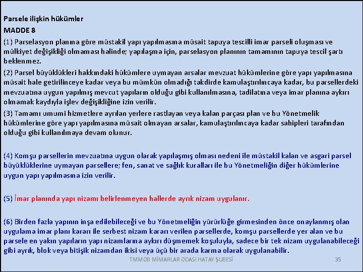 Parsele ilişkin hükümler MADDE 8 (1) Parselasyon planına göre müstakil yapılmasına müsait tapuya tescilli
