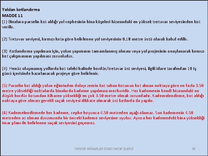 Yoldan kotlandırma MADDE 11 (1) Binalara parselin kot aldığı yol cephesinin bina köşeleri hizasındaki