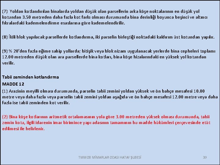 (7) Yoldan kotlandırılan binalarda yoldan düşük olan parsellerin arka köşe noktalarının en düşük yol