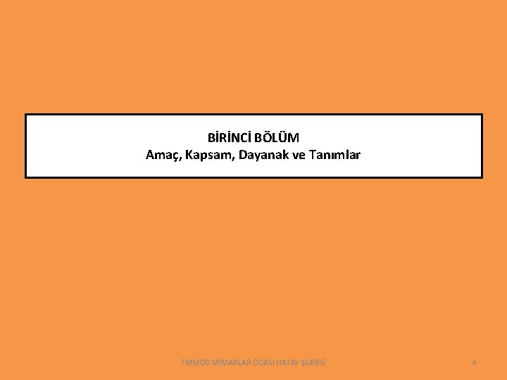 BİRİNCİ BÖLÜM Amaç, Kapsam, Dayanak ve Tanımlar TMMOB MİMARLAR ODASI HATAY ŞUBESİ 4 