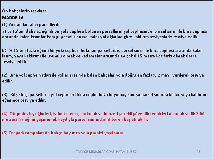 Ön bahçelerin tesviyesi MADDE 16 (1) Yoldan kot alan parsellerde; a) % 15’ten daha