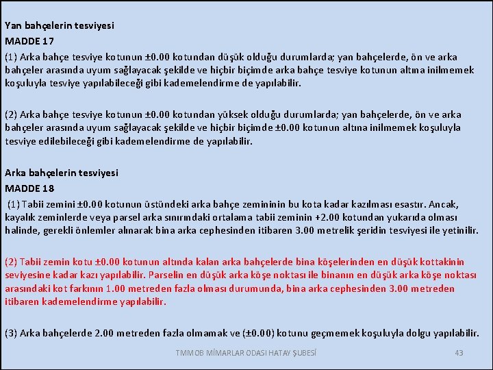 Yan bahçelerin tesviyesi MADDE 17 (1) Arka bahçe tesviye kotunun ± 0. 00 kotundan