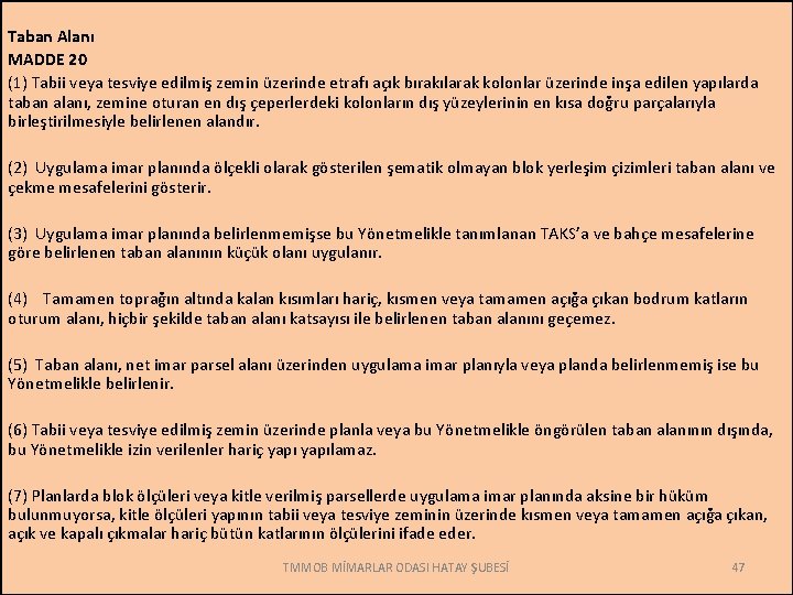 Taban Alanı MADDE 20 (1) Tabii veya tesviye edilmiş zemin üzerinde etrafı açık bırakılarak