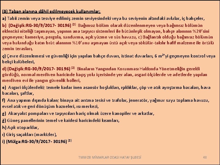 (8) Taban alanına dâhil edilmeyecek kullanımlar; a) Tabii zemin veya tesviye edilmiş zemin seviyesindeki