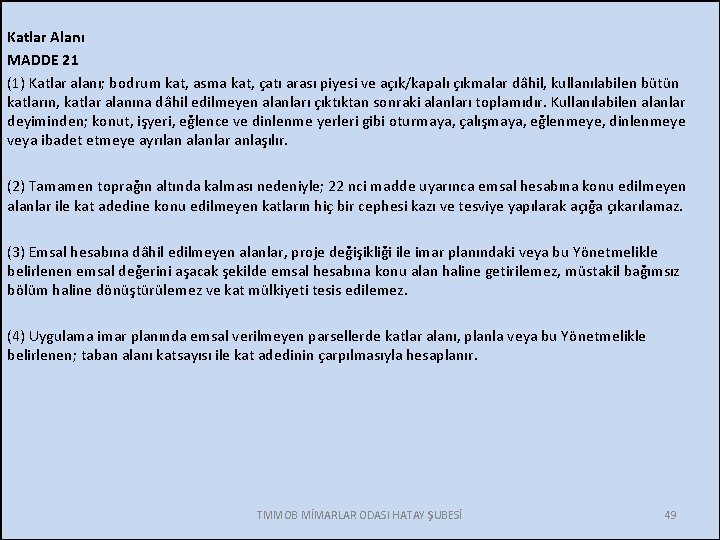 Katlar Alanı MADDE 21 (1) Katlar alanı; bodrum kat, asma kat, çatı arası piyesi