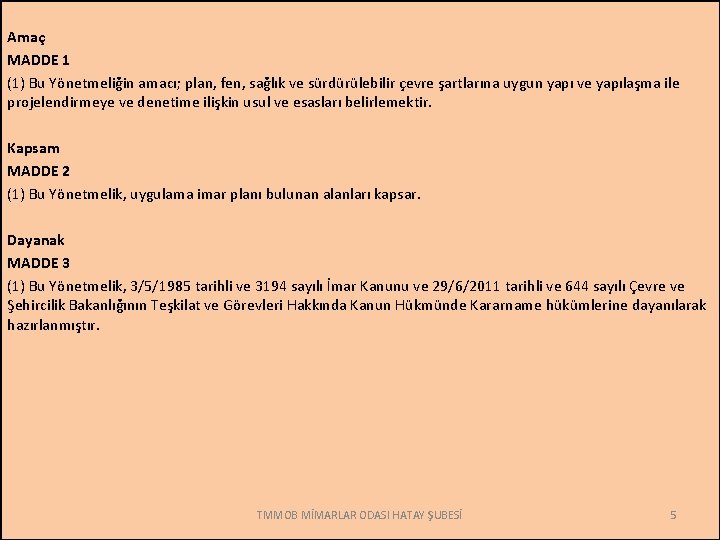 Amaç MADDE 1 (1) Bu Yönetmeliğin amacı; plan, fen, sağlık ve sürdürülebilir çevre şartlarına