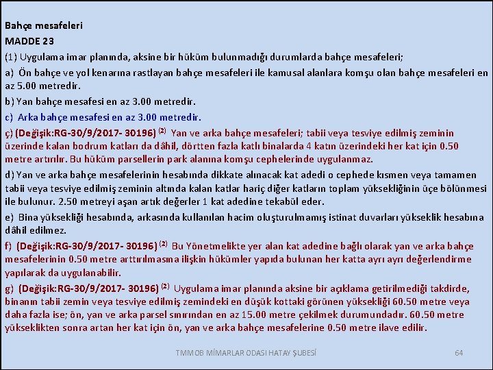 Bahçe mesafeleri MADDE 23 (1) Uygulama imar planında, aksine bir hüküm bulunmadığı durumlarda bahçe