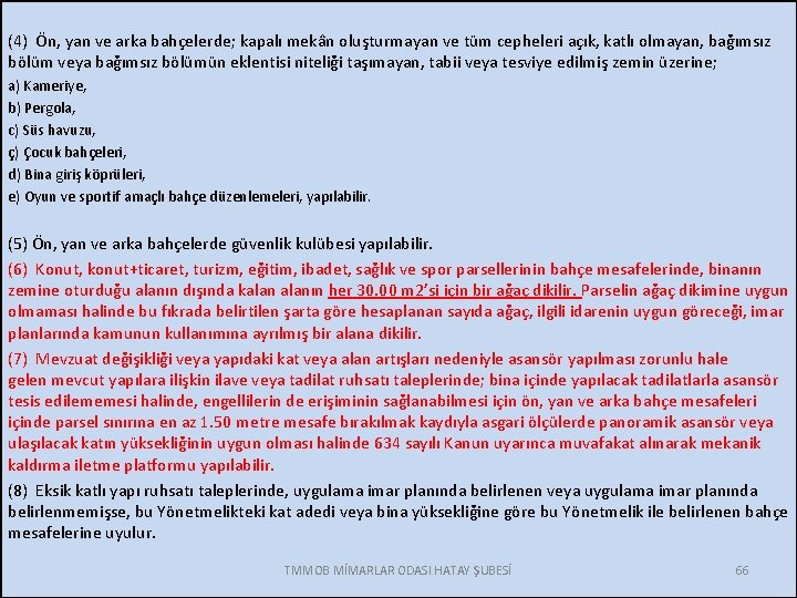 (4) Ön, yan ve arka bahçelerde; kapalı mekân oluşturmayan ve tüm cepheleri açık, katlı