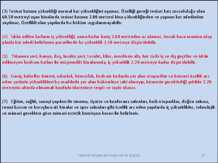 (3) Tesisat katının yüksekliği normal kat yüksekliğini aşamaz. Özelliği gereği tesisat katı zorunluluğu olan