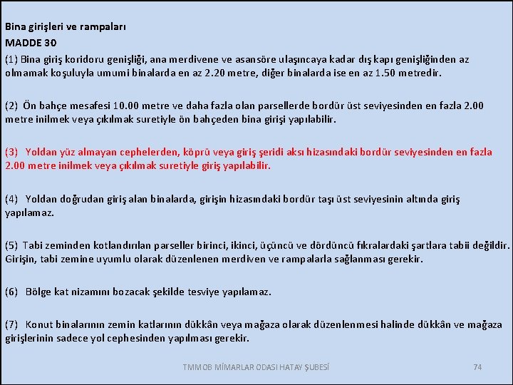 Bina girişleri ve rampaları MADDE 30 (1) Bina giriş koridoru genişliği, ana merdivene ve