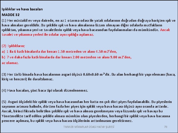 Işıklıklar ve hava bacaları MADDE 32 (1) Her müstakil ev veya dairede, en az