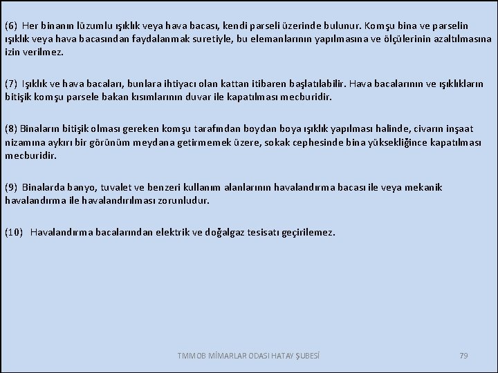 (6) Her binanın lüzumlu ışıklık veya hava bacası, kendi parseli üzerinde bulunur. Komşu bina