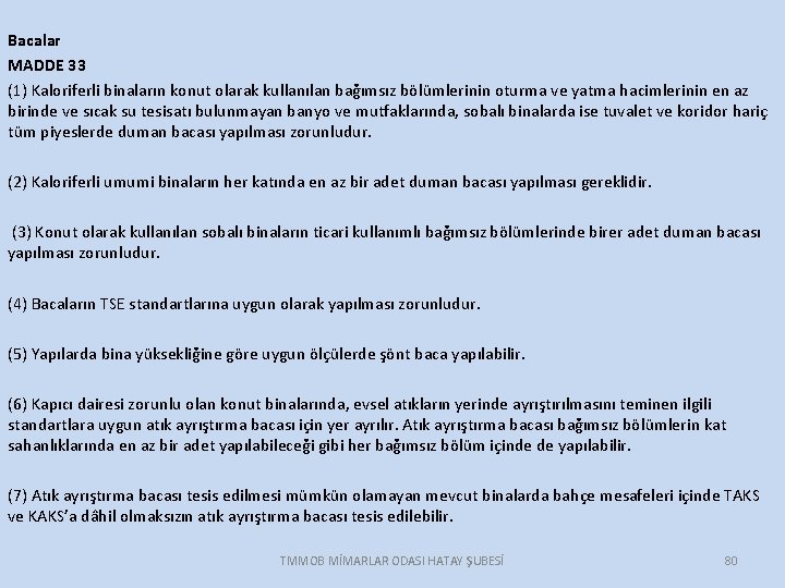 Bacalar MADDE 33 (1) Kaloriferli binaların konut olarak kullanılan bağımsız bölümlerinin oturma ve yatma