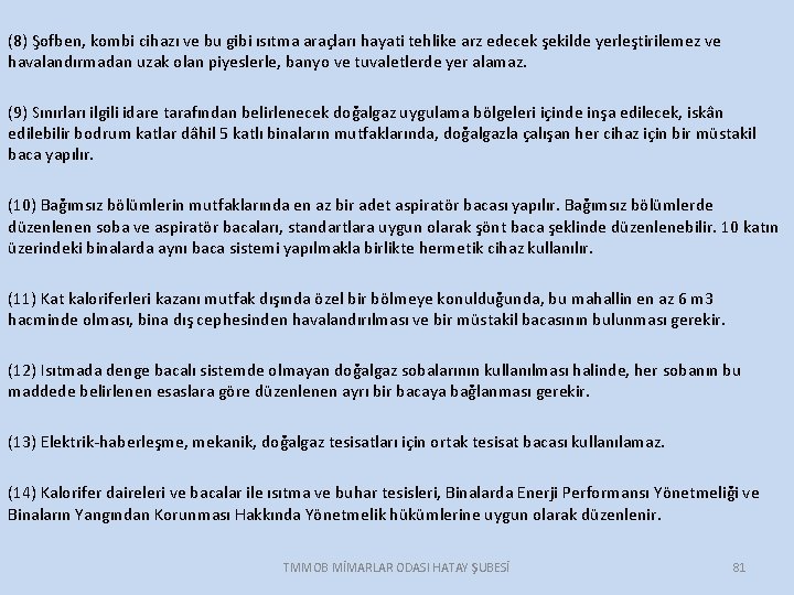 (8) Şofben, kombi cihazı ve bu gibi ısıtma araçları hayati tehlike arz edecek şekilde
