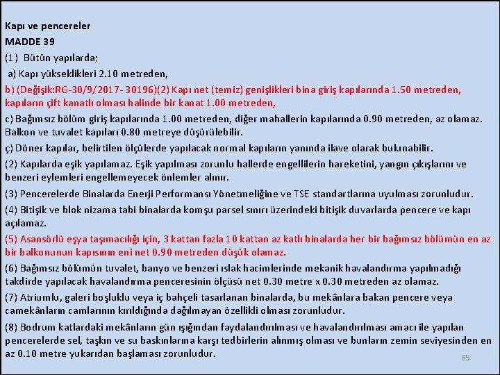 Kapı ve pencereler MADDE 39 (1) Bütün yapılarda; a) Kapı yükseklikleri 2. 10 metreden,