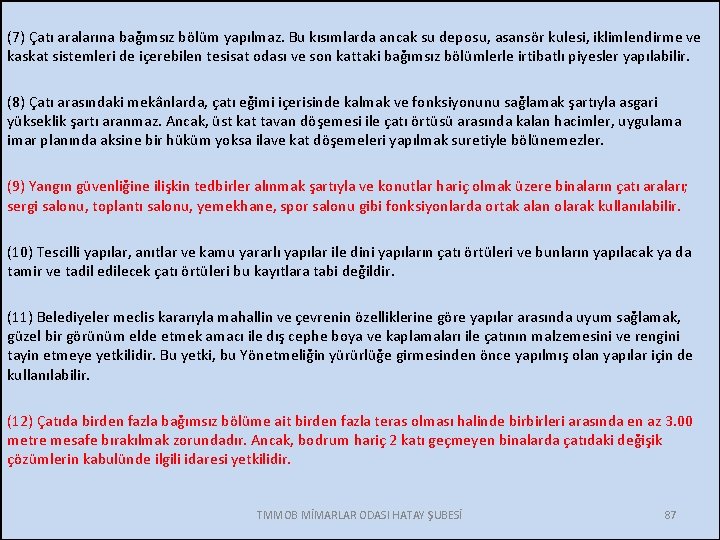 (7) Çatı aralarına bağımsız bölüm yapılmaz. Bu kısımlarda ancak su deposu, asansör kulesi, iklimlendirme