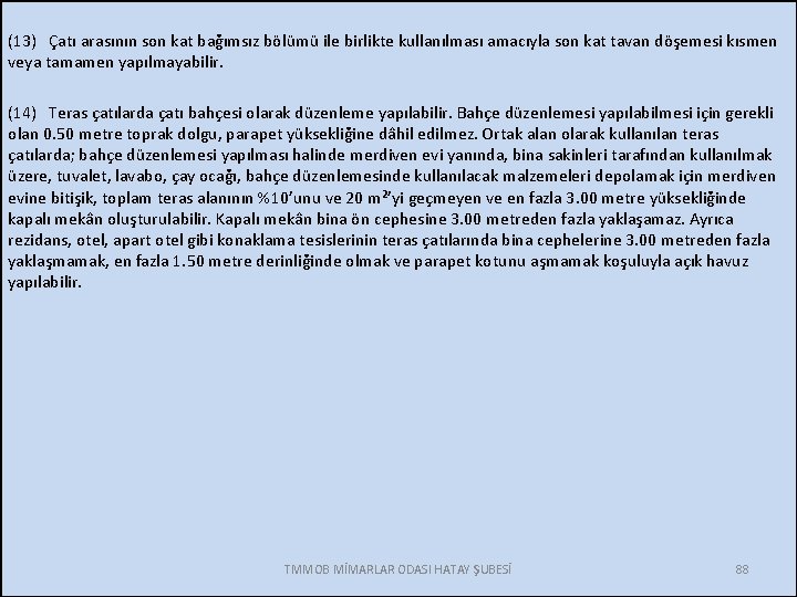 (13) Çatı arasının son kat bağımsız bölümü ile birlikte kullanılması amacıyla son kat tavan