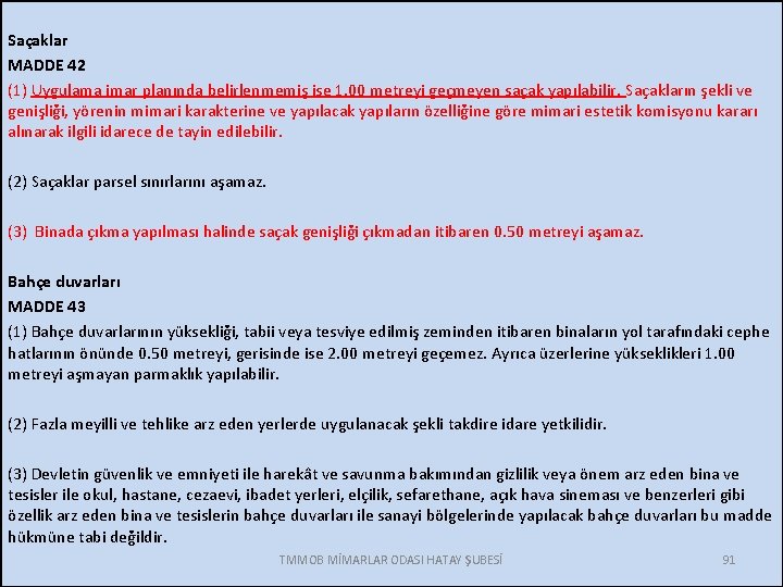 Saçaklar MADDE 42 (1) Uygulama imar planında belirlenmemiş ise 1. 00 metreyi geçmeyen saçak