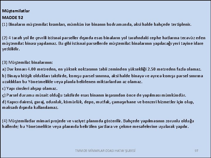 Müştemilatlar MADDE 52 (1) Binaların müştemilat kısımları, mümkün ise binanın bodrumunda, aksi halde bahçede