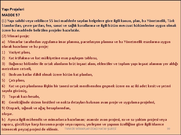 Yapı Projeleri MADDE 57 (1) Yapı sahibi veya vekilince 55 inci maddede sayılan belgelere