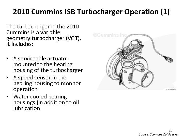 2010 Cummins ISB Turbocharger Operation (1) The turbocharger in the 2010 Cummins is a