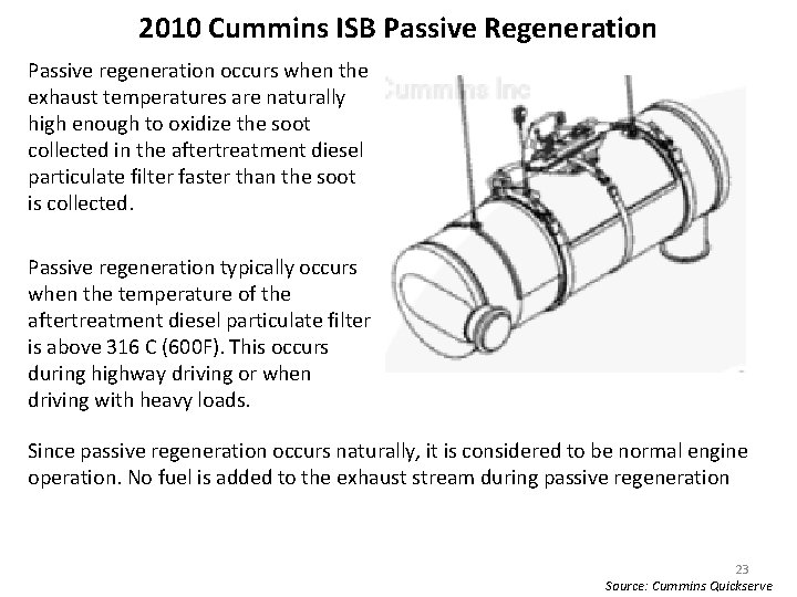 2010 Cummins ISB Passive Regeneration Passive regeneration occurs when the exhaust temperatures are naturally
