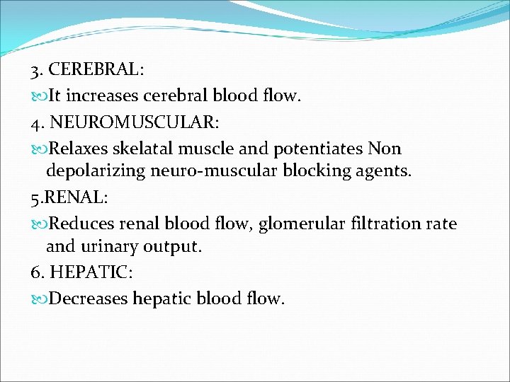 3. CEREBRAL: It increases cerebral blood flow. 4. NEUROMUSCULAR: Relaxes skelatal muscle and potentiates