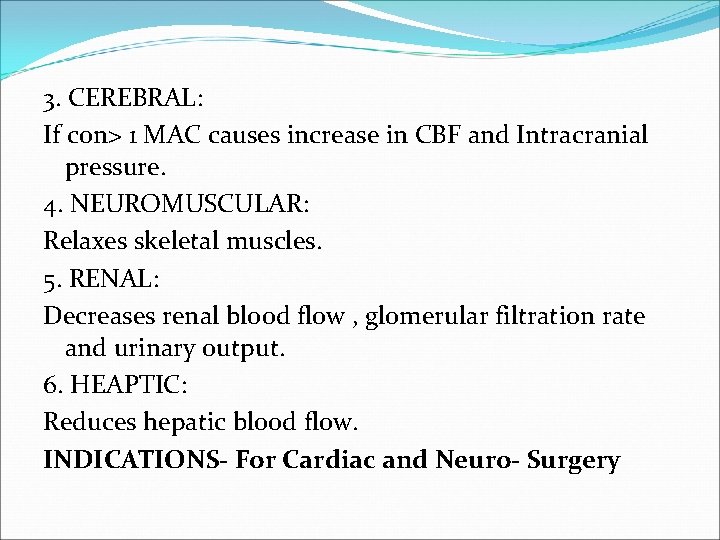 3. CEREBRAL: If con> 1 MAC causes increase in CBF and Intracranial pressure. 4.