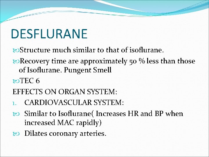 DESFLURANE Structure much similar to that of isoflurane. Recovery time are approximately 50 %
