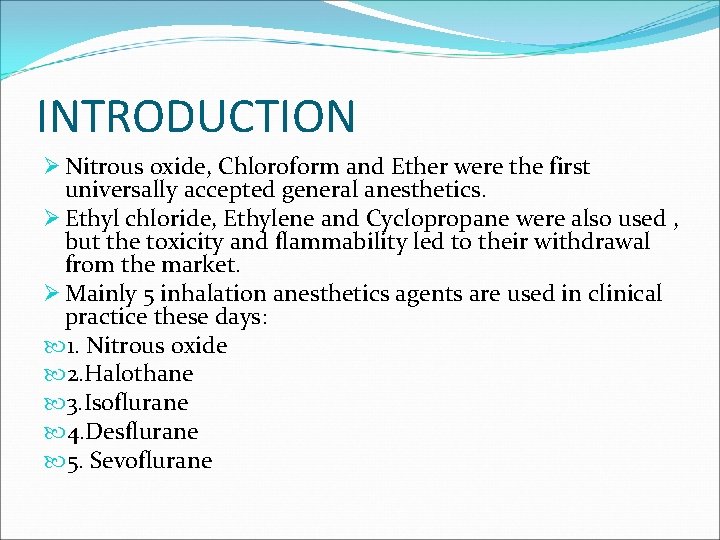 INTRODUCTION Ø Nitrous oxide, Chloroform and Ether were the first universally accepted general anesthetics.