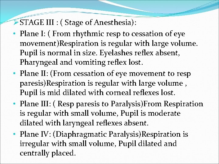 Ø STAGE III : ( Stage of Anesthesia): • Plane I: ( From rhythmic