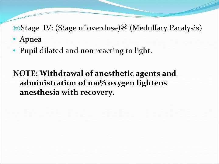  Stage IV: (Stage of overdose) (Medullary Paralysis) • Apnea • Pupil dilated and