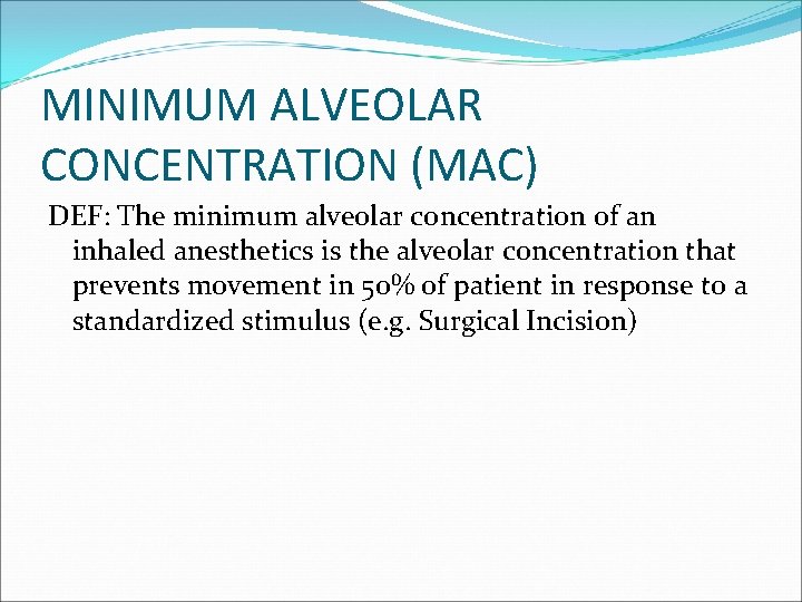 MINIMUM ALVEOLAR CONCENTRATION (MAC) DEF: The minimum alveolar concentration of an inhaled anesthetics is