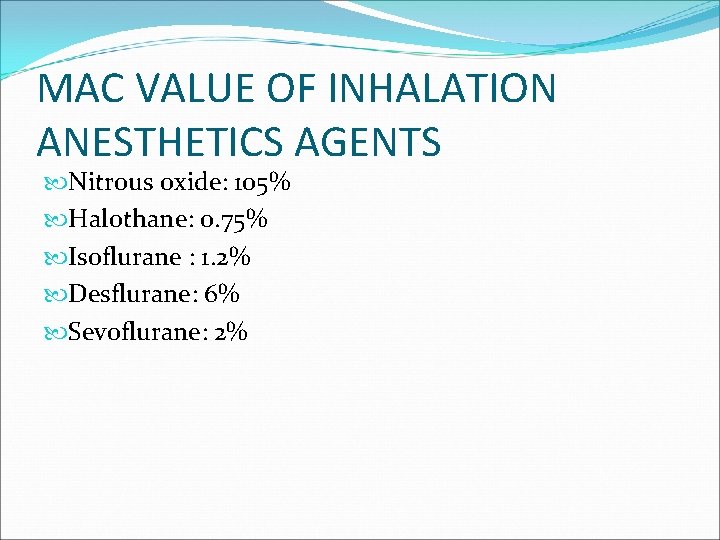 MAC VALUE OF INHALATION ANESTHETICS AGENTS Nitrous oxide: 105% Halothane: 0. 75% Isoflurane :