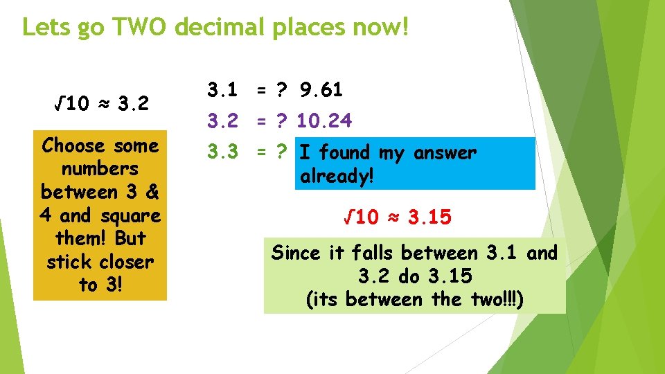 Lets go TWO decimal places now! √ 10 ≈ 3. 2 Choose some numbers