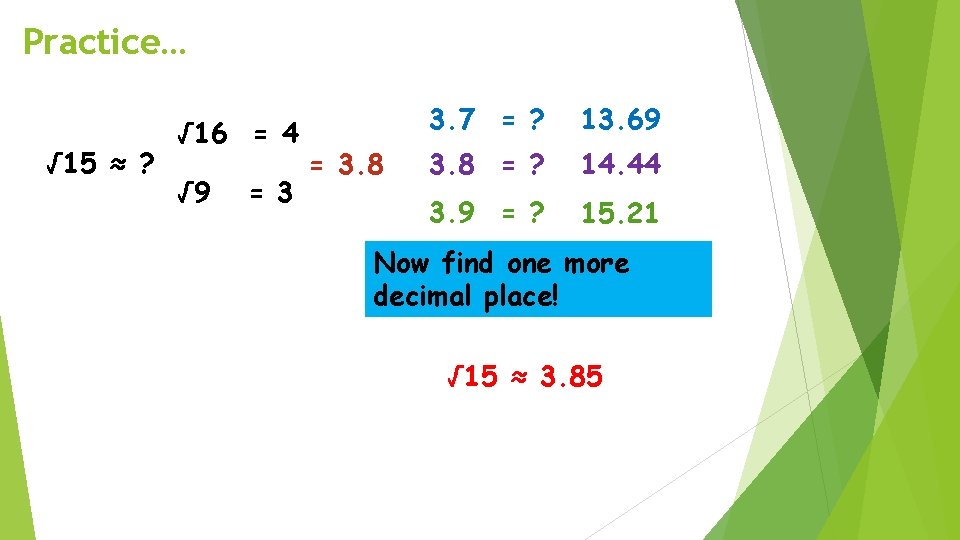 Practice… √ 15 ≈ ? √ 16 = 4 √ 9 = 3. 8