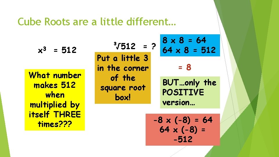 Cube Roots are a little different… x 3 = 512 What number makes 512