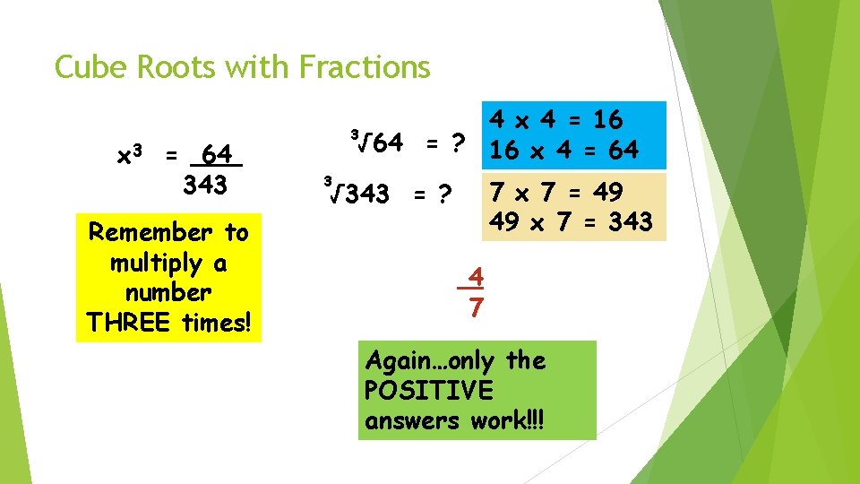 Cube Roots with Fractions x 3 = 64 343 Remember to multiply a number