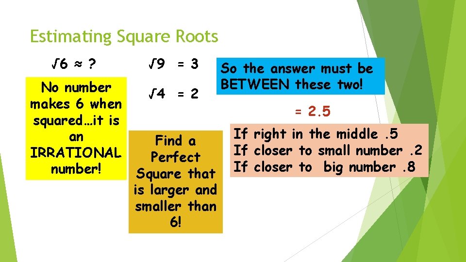 Estimating Square Roots √ 6 ≈ ? √ 9 = 3 No number makes
