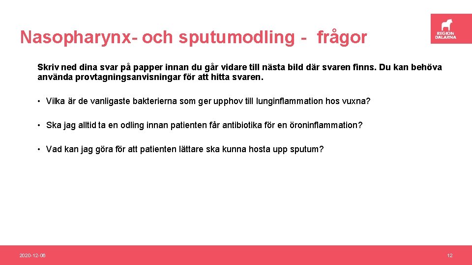 Nasopharynx- och sputumodling - frågor Skriv ned dina svar på papper innan du går