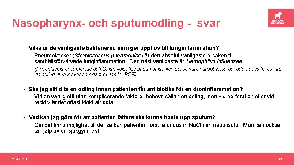 Nasopharynx- och sputumodling - svar • Vilka är de vanligaste bakterierna som ger upphov