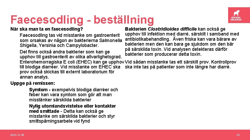 Faecesodling - beställning När ska man ta en faecesodling? Bakterien Clostridioides difficile kan också