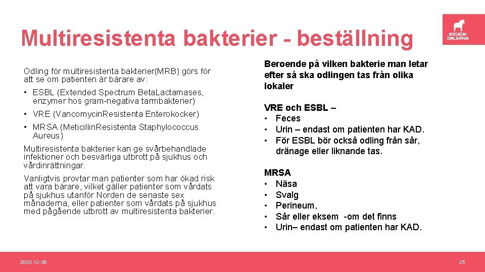 Multiresistenta bakterier - beställning Odling för multiresistenta bakterier(MRB) görs för att se om patienten
