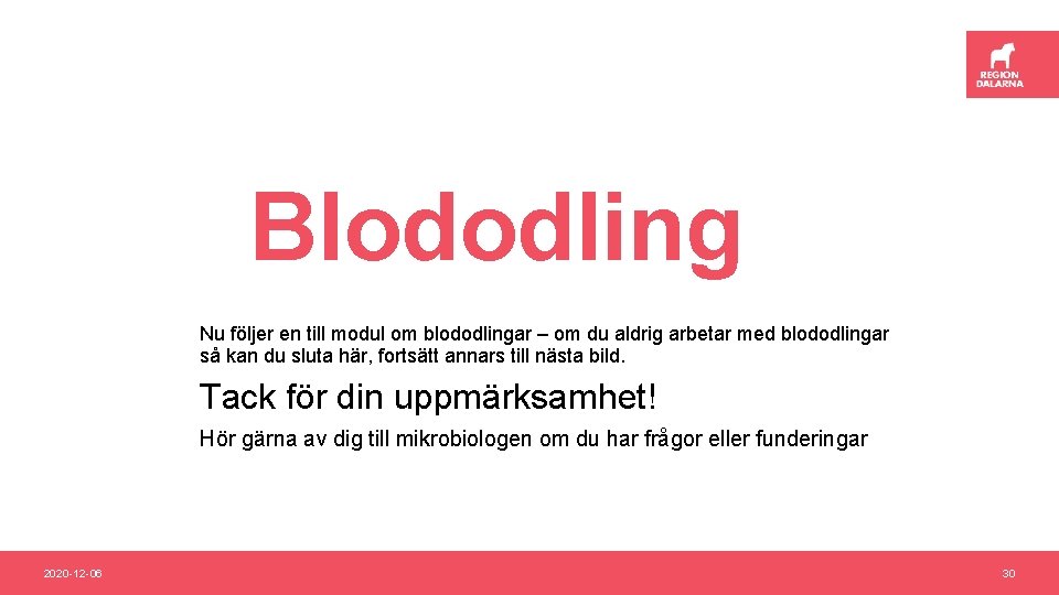 Blododling Nu följer en till modul om blododlingar – om du aldrig arbetar med